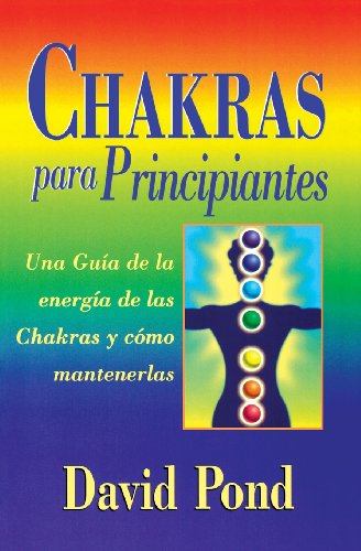 Chakras para principiantes: una guia para equilibrar la energia de sus Chakras (Spanish for Beginners)